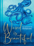 Weird Is Beautiful: The Wisdom of Octopuses - Hardcover