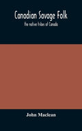 Canadian savage folk: the native tribes of Canada - Hardcover
