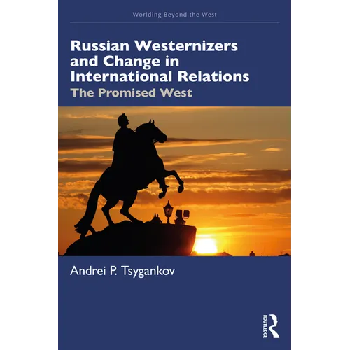 Russian Westernizers and Change in International Relations: The Promised West - Paperback