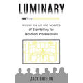 Luminary: Master the Art and Science of Storytelling for Technical Professionals - Paperback