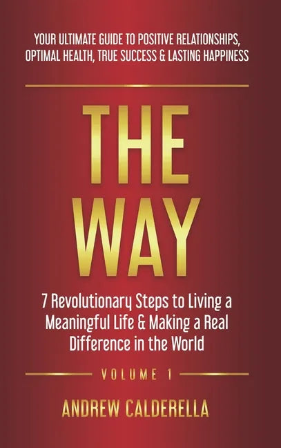The Way: 7 Revolutionary Steps to Living a Meaningful Life & Making a Real Difference in the World. Your Ultimate Guide to Posi - Hardcover