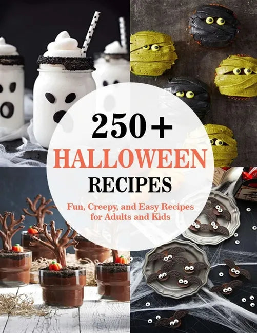 250+ Halloween Recipes: Fun, Creepy, and Easy Recipes for Adults and Kids - Paperback