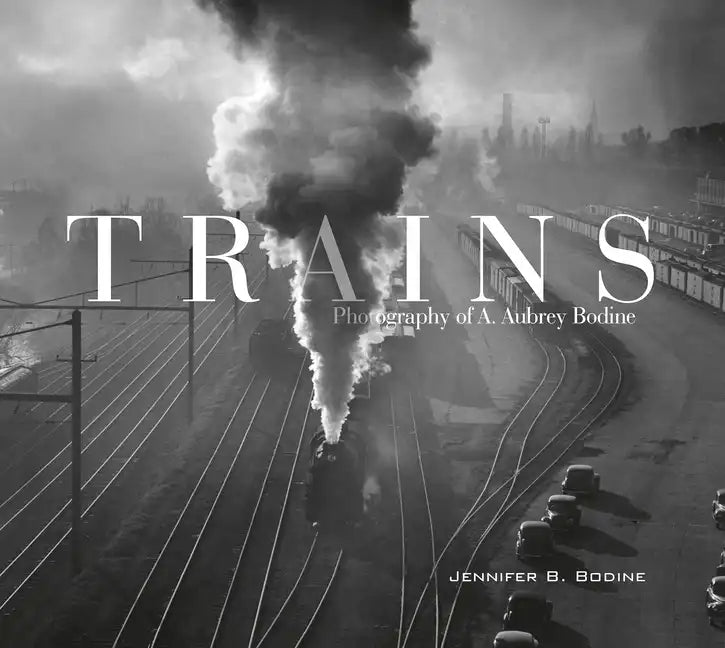 Trains: Photography of A. Aubrey Bodine - Hardcover