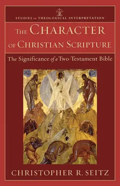 The Character of Christian Scripture: The Significance of a Two-Testament Bible - Paperback