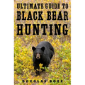 The Ultimate Guide to Black Bear Hunting - Hardcover