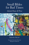 Small Bibles for Bad Times: Selected Poems and Prose of Liliane Atlan - Paperback