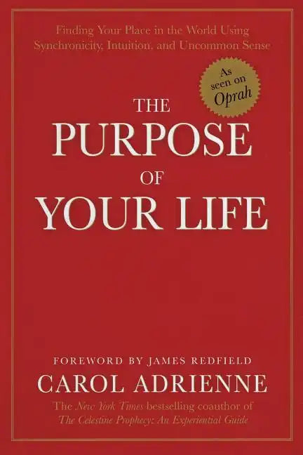 The Purpose of Your Life: Finding Your Place in the World Using Synchronicity, Intuition, and Uncommon Sense - Paperback