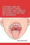Asthma and an Enlarged Tonsil Natural and Simple Methods to Get Rid of Ailments - Paperback