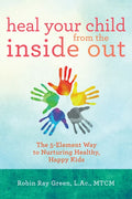 Heal Your Child from the Inside Out: The 5-Element Way to Nurturing Healthy, Happy Kids - Paperback
