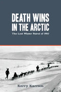 Death Wins in the Arctic: The Lost Winter Patrol of 1910 - Paperback
