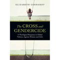 The Cross and Gendercide: A Theological Response to Global Violence Against Women and Girls - Paperback