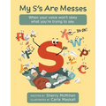 My S's Are Messes: When Your Voice Won't Obey What You're Trying to Say. It's OK! - Paperback