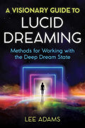 A Visionary Guide to Lucid Dreaming: Methods for Working with the Deep Dream State - Paperback