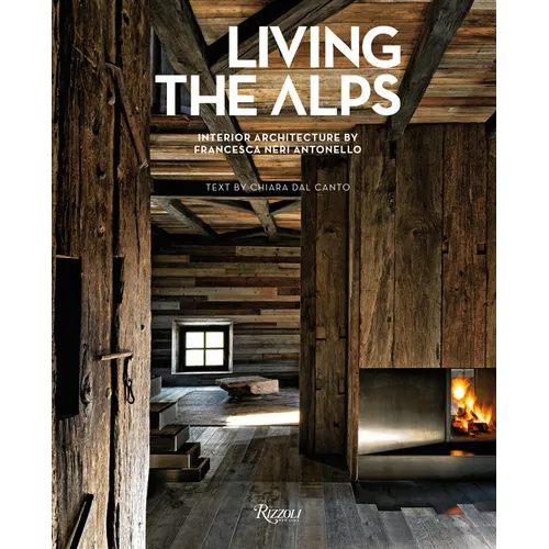 Living the Alps: Interior Architecture by Francesca Neri Antonello - Hardcover