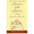 Pardon My French: Pardon My French: Unleash Your Inner Gaul - Paperback