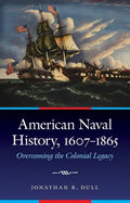 American Naval History, 1607-1865: Overcoming the Colonial Legacy - Hardcover