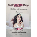Wedding Extravaganza Magazine: Wedding Planning, Ideas, and Wedding Day Sequence - Paperback