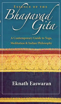 Essence of the Bhagavad Gita: A Contemporary Guide to Yoga, Meditation & Indian Philosophy - Paperback