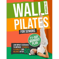 Wall Pilates for Seniors: Low-Impact Exercises to Improve Strength, Flexibility, and Balance After 60 - Paperback