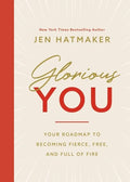 Glorious You: Your Road Map to Becoming Fierce, Free, and Full of Fire - Paperback