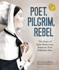 Poet, Pilgrim, Rebel: The Story of Anne Bradstreet, America's First Published Poet - Hardcover