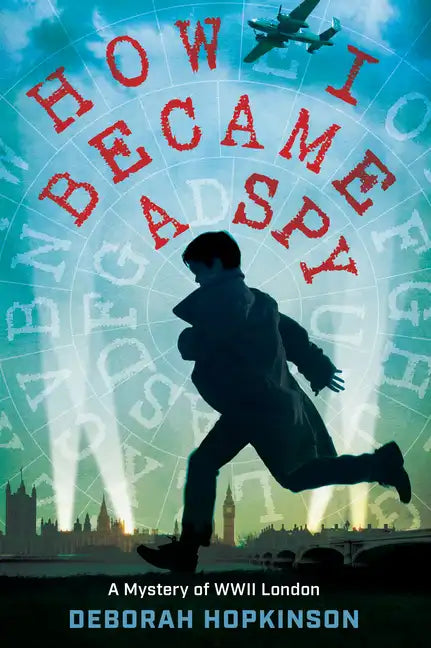 How I Became a Spy: A Mystery of WWII London - Hardcover