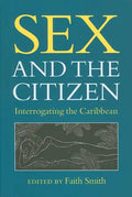 Sex and the Citizen: Interrogating the Caribbean - Paperback