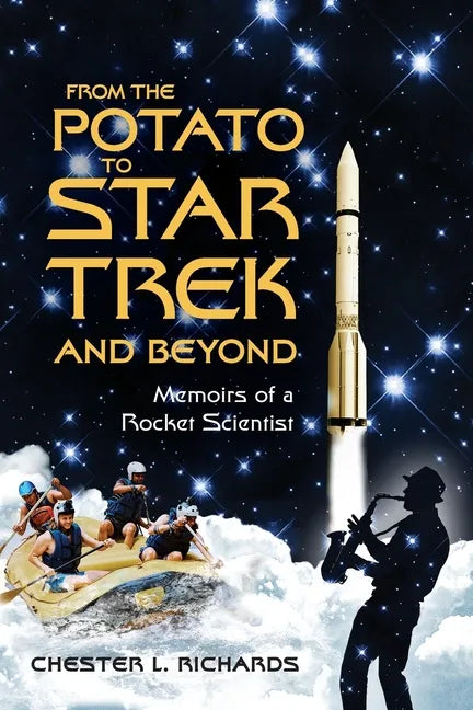 From The Potato to Star Trek and Beyond: Memoirs of a Rocket Scientist - Paperback