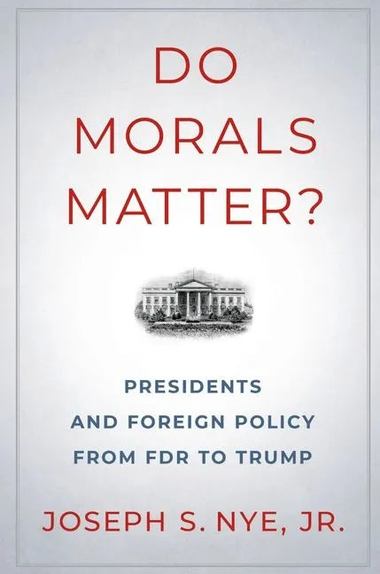 Do Morals Matter?: Presidents and Foreign Policy from FDR to Trump - Paperback