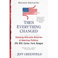 Then Everything Changed: Stunning Alternate Histories of American Politics: Jfk, Rfk, Carter, Ford, Reagan - Paperback
