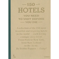 150 Hotels You Need to Visit Before You Die - Hardcover