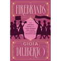 Firebrands: The Untold Story of Four Women Who Made and Unmade Prohibition - Hardcover