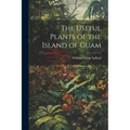 The Useful Plants of the Island of Guam - Paperback