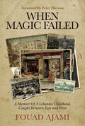 When Magic Failed: A Memoir of a Lebanese Childhood, Caught Between East and West - Hardcover