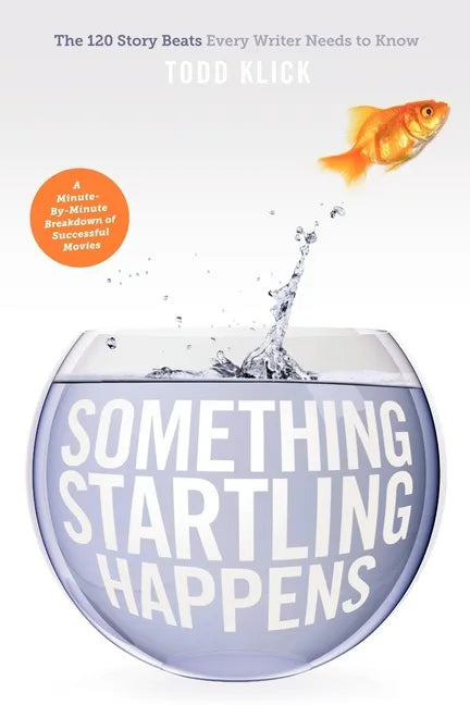 Something Startling Happens: The 120 Story Beats Every Writer Needs to Know - Paperback