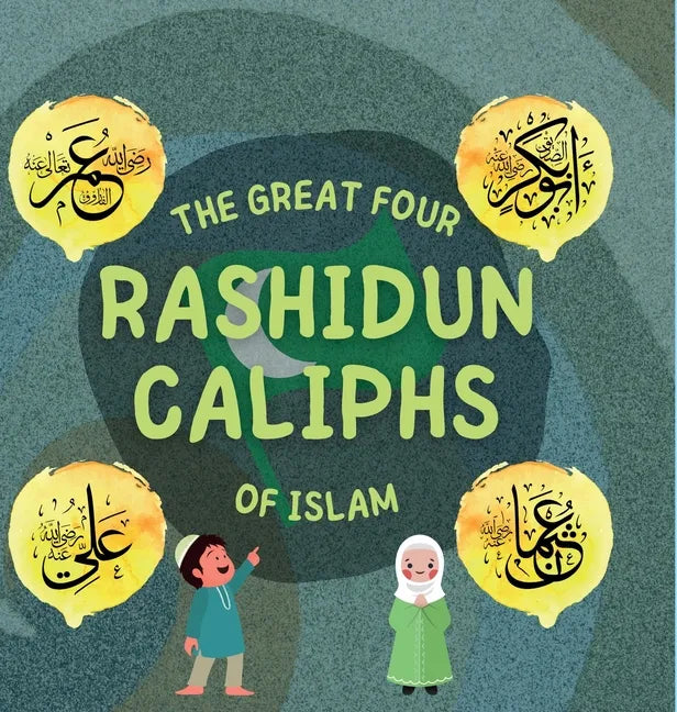 The Great Four Rashidun Caliphs of Islam: The Life Story of Four Great Companions of Prophet Muhammad ﷺ - Hardcover