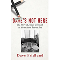 Dave's Not Here: The Story of a man who had to die to learn how to live - Paperback