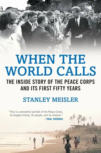 When the World Calls: The Inside Story of the Peace Corps and Its First Fifty Years - Paperback