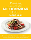 The Essential Mediterranean Diet Recipe Book: Easy Cooking for Weight Loss, Good Health & Longevity. Delicious Calorie-Counted Recipes For Healthy Eat - Paperback