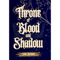 Throne of Blood and Shadow - Hardcover