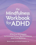 The Mindfulness Workbook for ADHD: Effective Strategies to Increase Focus, Build Patience, and Find Balance - Paperback