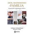 Dios, Matrimonio y Familia: Recuperando los fundamentos biblicos - Paperback