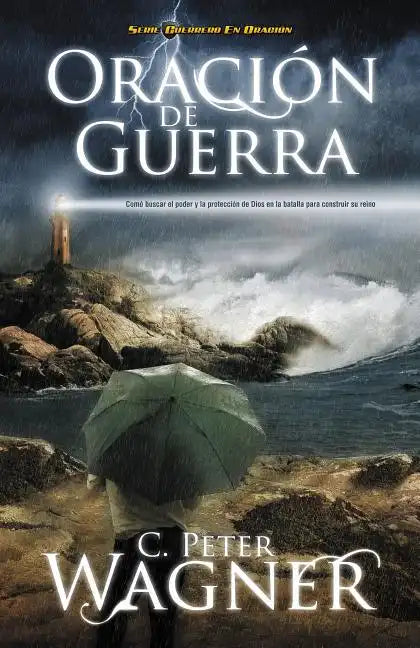 Oracion de Guerra: Como Buscar el Poder y la Proteccion de Dios en la Batalla Para Construir su Reino = Warfare Prayer = Warfare Prayer - Paperback