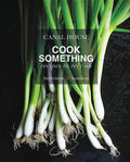Canal House: Cook Something: Recipes to Rely on - Hardcover