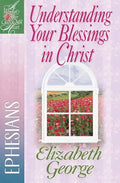 Understanding Your Blessings in Christ: Ephesians - Paperback