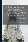 A Philosophical Dictionary of Theological and Philosophical Terms [microform] - Paperback