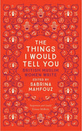 The Things I Would Tell You: British Muslim Women Write - Paperback