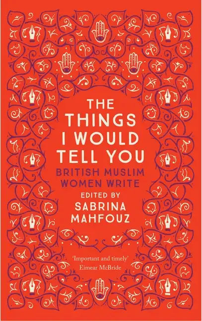 The Things I Would Tell You: British Muslim Women Write - Paperback