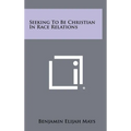 Seeking To Be Christian In Race Relations - Hardcover
