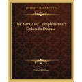 The Aura And Complementary Colors In Disease - Paperback